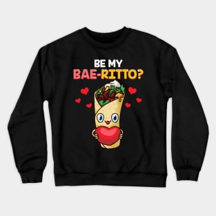 Cute & Funny Be My Bae-rrito Baerrito Burrito Pun Crewneck Sweatshirt